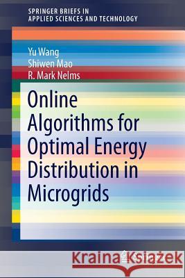 Online Algorithms for Optimal Energy Distribution in Microgrids Yu Wang Shiwen Mao R. Mark Nelms 9783319171326