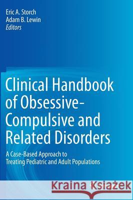 Clinical Handbook of Obsessive-Compulsive and Related Disorders: A Case-Based Approach to Treating Pediatric and Adult Populations Storch, Eric A. 9783319171388