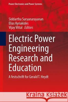 Electric Power Engineering Research and Education: A Festschrift for Gerald T. Heydt Kyriakides, Elias 9783319171890