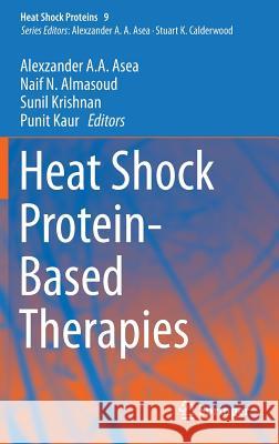 Heat Shock Protein-Based Therapies Alexzander Asea Naif Almasoud Sunil Krishnan 9783319172101 Springer