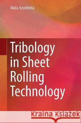 Tribology in Sheet Rolling Technology Akira Azushima 9783319172255