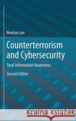 Counterterrorism and Cybersecurity: Total Information Awareness Lee, Newton 9783319172439 Springer