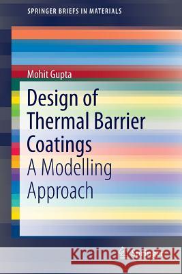 Design of Thermal Barrier Coatings: A Modelling Approach Gupta, Mohit 9783319172538 Springer