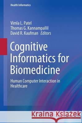 Cognitive Informatics for Biomedicine: Human Computer Interaction in Healthcare Patel, Vimla L. 9783319172712 Springer