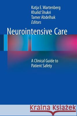 Neurointensive Care: A Clinical Guide to Patient Safety Wartenberg, Katja E. 9783319172927 Springer