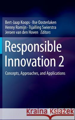 Responsible Innovation 2: Concepts, Approaches, and Applications Koops, Bert-Jaap 9783319173078 Springer