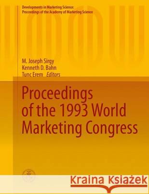 Proceedings of the 1993 World Marketing Congress M. Joseph Sirgy Kenneth D. Bahn Tunc Erem 9783319173221 Springer