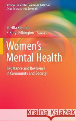 Women's Mental Health: Resistance and Resilience in Community and Society Khanlou, Nazilla 9783319173252 Springer