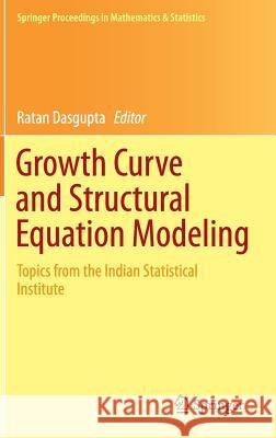 Growth Curve and Structural Equation Modeling: Topics from the Indian Statistical Institute Dasgupta, Ratan 9783319173283 Springer