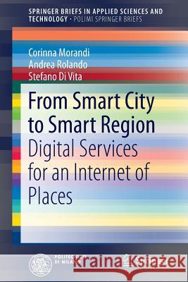 From Smart City to Smart Region: Digital Services for an Internet of Places Morandi, Corinna 9783319173375 Springer