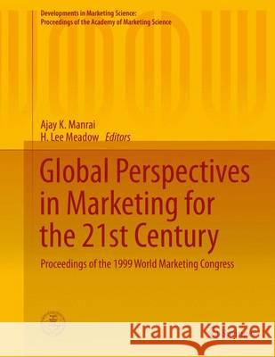 Global Perspectives in Marketing for the 21st Century: Proceedings of the 1999 World Marketing Congress Manrai, Ajay K. 9783319173559