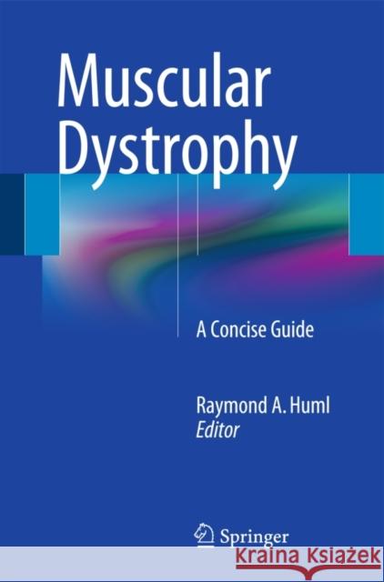 Muscular Dystrophy: A Concise Guide Huml, Raymond A. 9783319173610