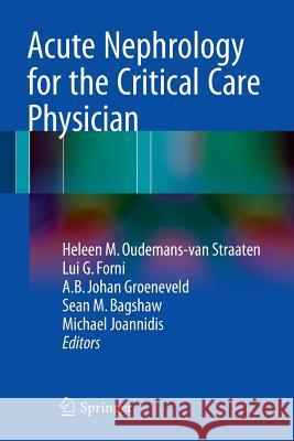 Acute Nephrology for the Critical Care Physician Heleen M. Oudemans-Va Lui G. Forni A. B. Johan Groeneveld 9783319173887 Springer