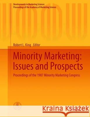 Minority Marketing: Issues and Prospects: Proceedings of the 1987 Minority Marketing Congress King, Robert L. 9783319173917 Springer