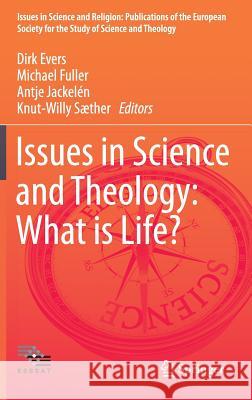 Issues in Science and Theology: What Is Life? Evers, Dirk 9783319174068 Springer