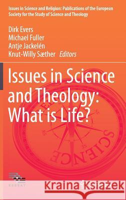 Issues in Science and Theology: What Is Life? Evers, Dirk 9783319174068