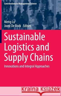 Sustainable Logistics and Supply Chains: Innovations and Integral Approaches Lu, Meng 9783319174181 Springer