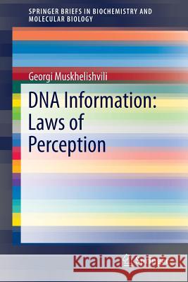 DNA Information: Laws of Perception Georgi Muskhelishvili 9783319174242 Springer