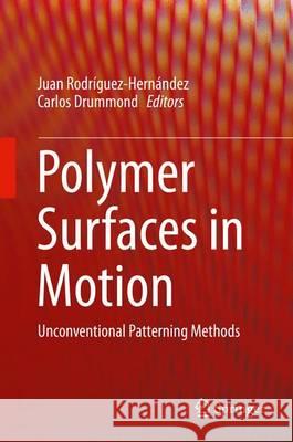 Polymer Surfaces in Motion: Unconventional Patterning Methods Rodríguez-Hernández, Juan 9783319174303 Springer