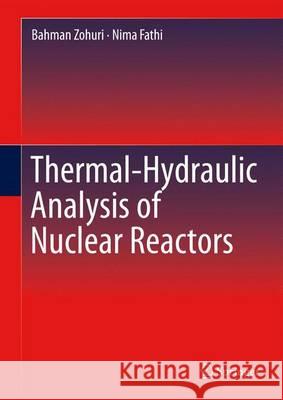Thermal-Hydraulic Analysis of Nuclear Reactors Bahman Zohuri Nima Fathi 9783319174334 Springer