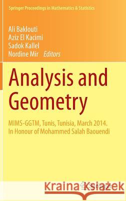 Analysis and Geometry: Mims-Ggtm, Tunis, Tunisia, March 2014. in Honour of Mohammed Salah Baouendi Baklouti, Ali 9783319174426