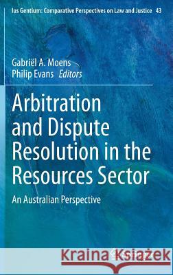 Arbitration and Dispute Resolution in the Resources Sector: An Australian Perspective Moens, Gabriël a. 9783319174518