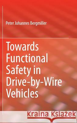 Towards Functional Safety in Drive-By-Wire Vehicles Bergmiller, Peter Johannes 9783319174846 Springer