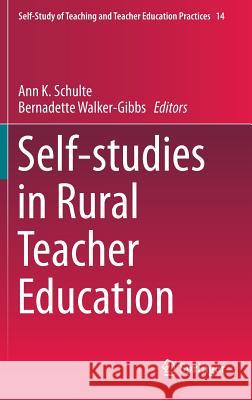 Self-Studies in Rural Teacher Education Schulte, Ann K. 9783319174877 Springer