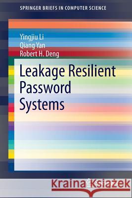 Leakage Resilient Password Systems Yingjiu Li Qiang Yan Robert H. Deng 9783319175027 Springer International Publishing AG