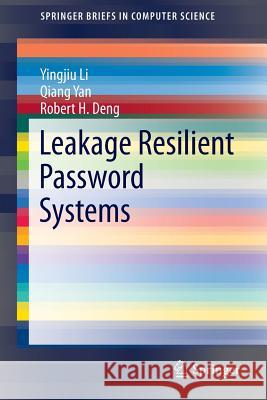 Leakage Resilient Password Systems Yingjiu Li Qiang Yan Robert H. Deng 9783319175027