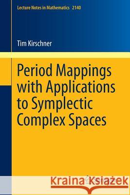 Period Mappings with Applications to Symplectic Complex Spaces Tim Kirschner 9783319175201 Springer