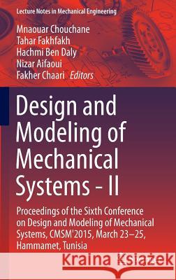Design and Modeling of Mechanical Systems - II: Proceedings of the Sixth Conference on Design and Modeling of Mechanical Systems, Cmsm'2015, March 23- Chouchane, Mnaouar 9783319175263 Springer