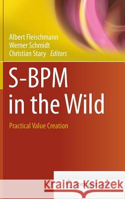 S-Bpm in the Wild: Practical Value Creation Fleischmann, Albert 9783319175416 Springer
