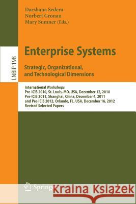 Enterprise Systems. Strategic, Organizational, and Technological Dimensions: International Workshops, Pre-Icis 2010, St. Louis, Mo, Usa, December 12, Sedera, Darshana 9783319175867 Springer