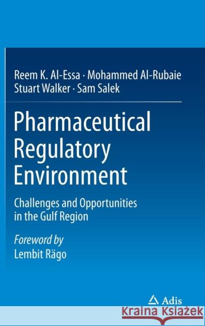 Pharmaceutical Regulatory Environment: Challenges and Opportunities in the Gulf Region Al-Essa, Reem K. 9783319175898 Adis