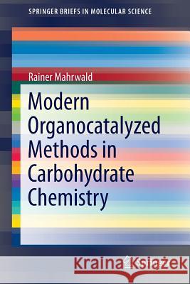 Modern Organocatalyzed Methods in Carbohydrate Chemistry Rainer Mahrwald 9783319175928