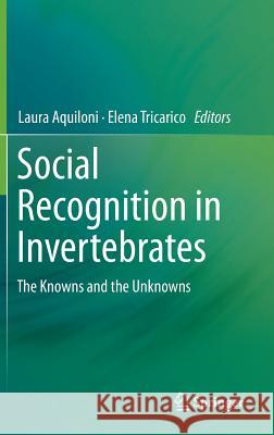 Social Recognition in Invertebrates: The Knowns and the Unknowns Aquiloni, Laura 9783319175980 Springer