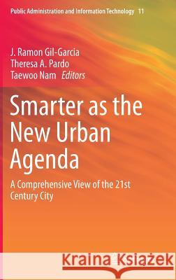 Smarter as the New Urban Agenda: A Comprehensive View of the 21st Century City Gil-Garcia, J. Ramon 9783319176192