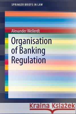 Organisation of Banking Regulation Alexander Wellerdt 9783319176376 Springer