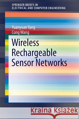 Wireless Rechargeable Sensor Networks Yuanyuan Yang Cong Wang 9783319176550