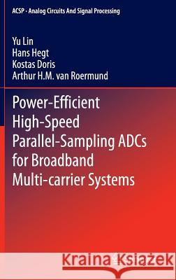 Power-Efficient High-Speed Parallel-Sampling Adcs for Broadband Multi-Carrier Systems Lin, Yu 9783319176796 Springer