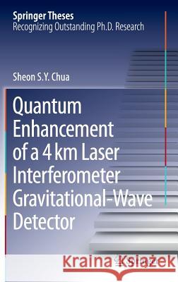 Quantum Enhancement of a 4 Km Laser Interferometer Gravitational-Wave Detector Chua, Sheon S. y. 9783319176857 Springer