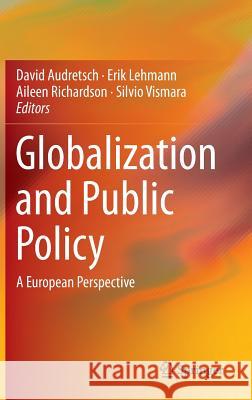 Globalization and Public Policy: A European Perspective Audretsch, David 9783319176918