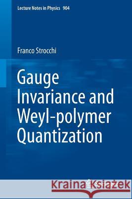 Gauge Invariance and Weyl-Polymer Quantization Strocchi, Franco 9783319176949 Springer