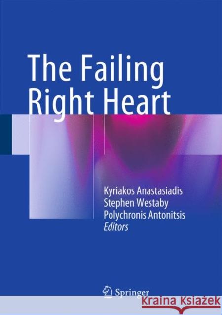 The Failing Right Heart Kyriakos Anastasiadis Stephen Westaby Polychronis Antonitsis 9783319176970