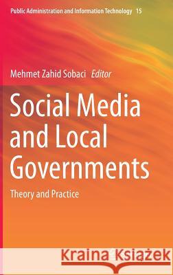 Social Media and Local Governments: Theory and Practice Sobaci, Mehmet Zahid 9783319177212 Springer