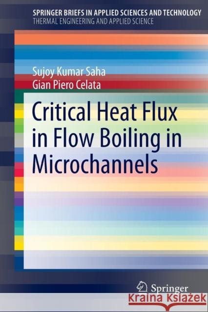 Critical Heat Flux in Flow Boiling in Microchannels Sujoy Kumar Saha 9783319177342