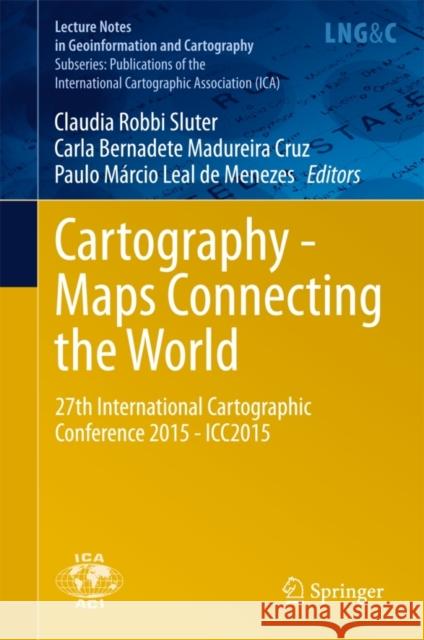 Cartography - Maps Connecting the World: 27th International Cartographic Conference 2015 - Icc2015 Robbi Sluter, Claudia 9783319177373 Springer