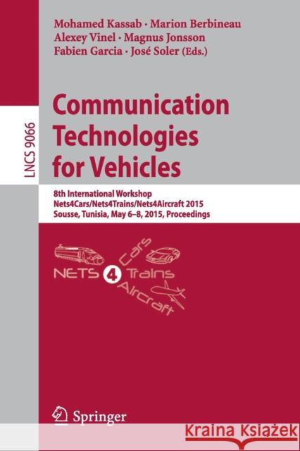 Communication Technologies for Vehicles: 8th International Workshop, Nets4cars/Nets4trains/Nets4aircraft 2015, Sousse, Tunisia, May 6-8, 2015. Proceed Kassab, Mohamed 9783319177649 Springer