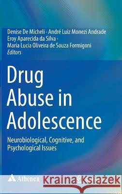 Drug Abuse in Adolescence: Neurobiological, Cognitive, and Psychological Issues De Micheli, Denise 9783319177946